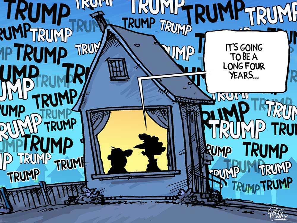 A cartoon of a small house with a man and a woman facing each other in the front window. A speech bubble reads, &ldquo;It&rsquo;s going to be a long four years.&rdquo; The sky around the house is covered in repetitions of the word &ldquo;TRUMP.&rdquo;