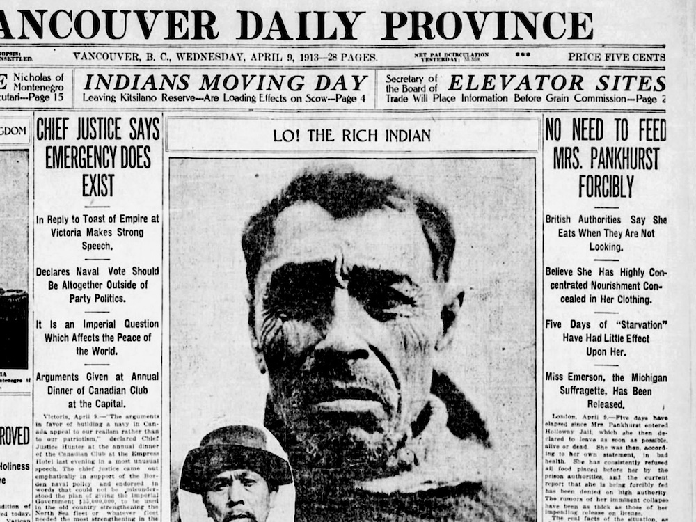 The cover of the Vancouver Daily Province from April 9, 1913, features a close-cropped portrait of an Indigenous man frowning. Above it reads the headline 'Lo! The Rich Indian.' Above that headline to the left reads the headline 'Indians Moving Day' and columns of other news headings and articles.