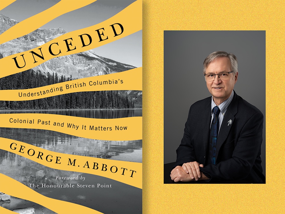 Two images side by side. On the left is the book cover of &lsquo;Unceded: Understanding British Columbia&rsquo;s Colonial Past and Why It Matters Now.&rsquo; On the right, George Abbott, a 70-ish light-skinned man wearing a jacket and tie, poses somewhat awkwardly.