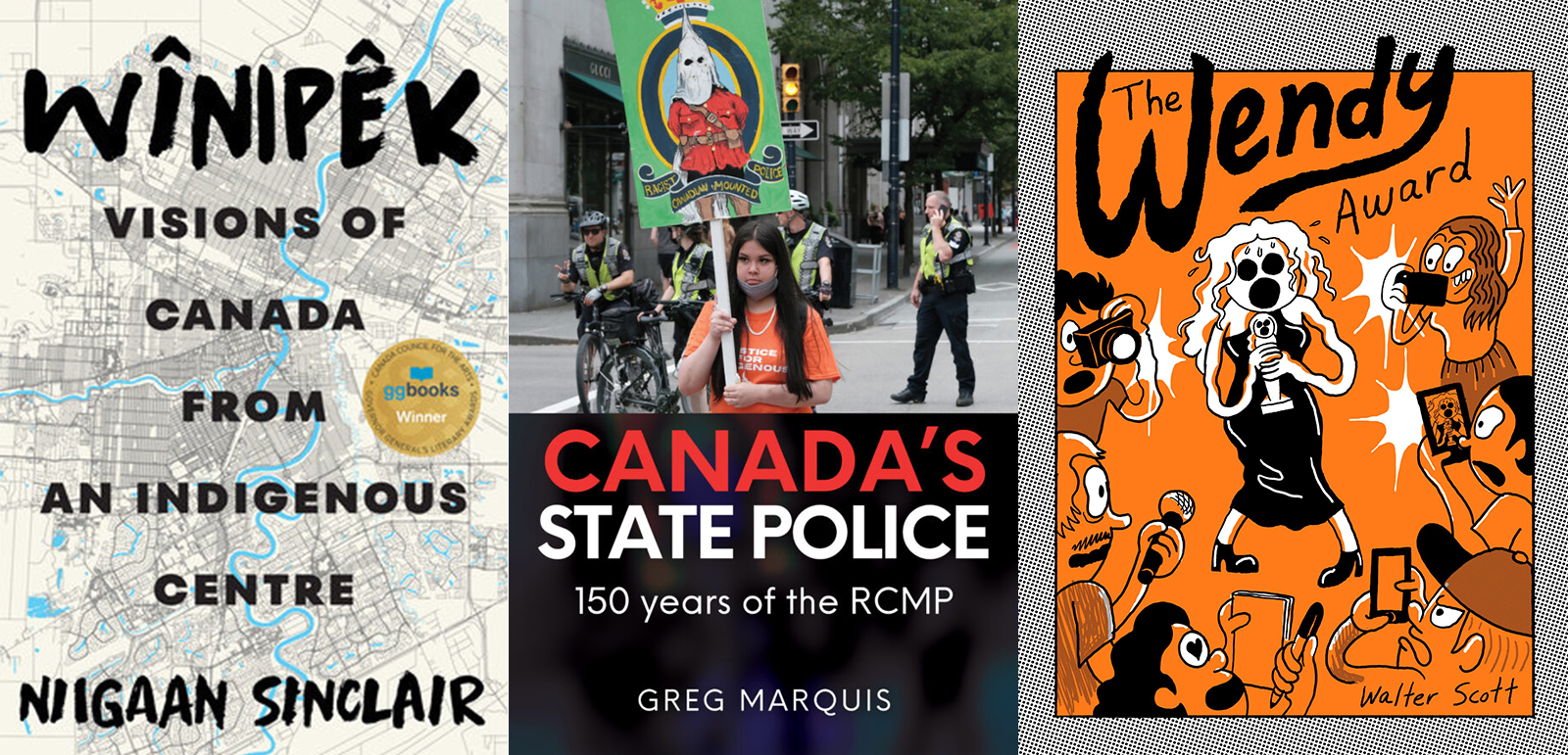 Three book cover images, from left: Niigaan Sinclair’s 'Wînipêk: Visions of Canada from an Indigenous Centre'; Greg Marquis’s 'Canada’s State Police: 150 Years of the RCMP'; Walter Scott’s 'The Wendy Award.'