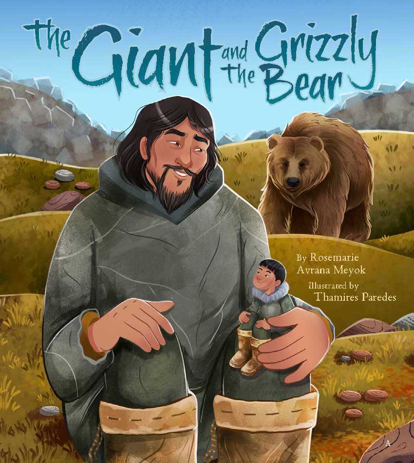 The book cover image for Rosemarie Avrana Meyok’s The Giant and the Grizzly Bear, a children’s book featuring a giant man on the cover holding a small child on his lap. In the background is a grizzly bear on a hill.