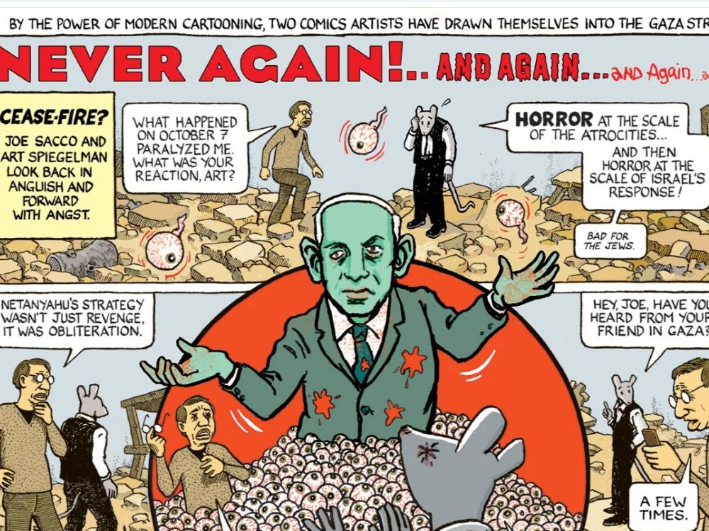 A comic strip shows a blue-hued Benjamin Netanyahu on a pile of eyeballs. A caption reads, ‘Never again… and again… and again…’ A second caption reads, ‘Cease-fire? Joe Sacco and Art Spiegelman look backward and forward with angst.’