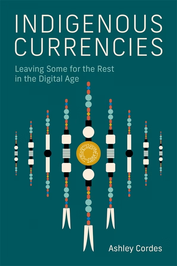 The book cover image for Indigenous Currencies: Leaving Some for the Rest in the Digital Age by Ashley Cordes features white and turquoise sans-serif text against a dark teal background and a digital rendering of vertical beadwork. 