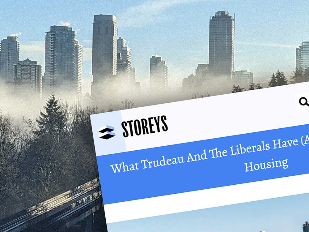 A collage features a backdrop of highrise condominium towers against a blue sky, foregrounded by mist, trees and a rapid transit track. In the foreground is a page from 'Storeys,' an online publication about the real estate industry. The page is blue and references a story about Justin Trudeau and the Liberal Party of Canada.