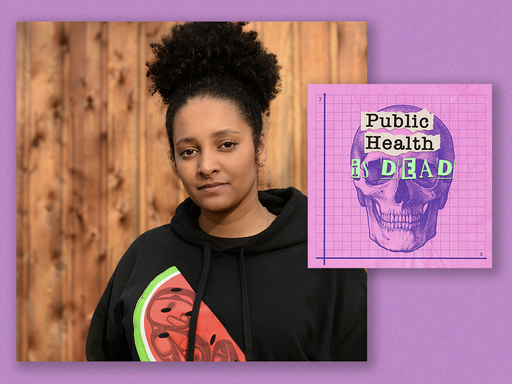 On the left, a woman stands against a background of wooden boards. Her dark curly hair is pulled back and she’s wearing a black hoodie with a Coast Salish-designed watermelon on it. She has medium-dark skin tone and looks relaxed, as if she’s listening to someone speak. On the right, the cover image for the podcast ‘Public Health Is Dead.’