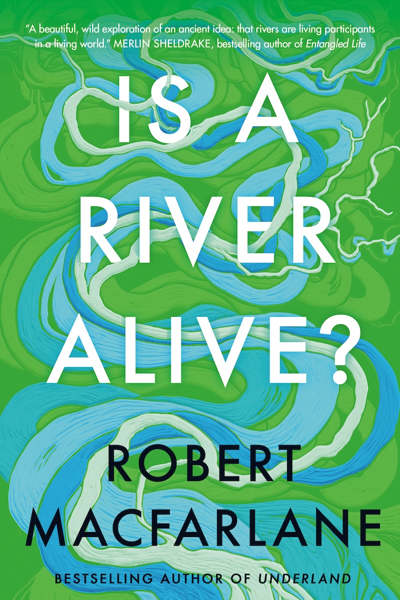 582px version of RobertMacfarlaneIsARiverAliveBook.jpg