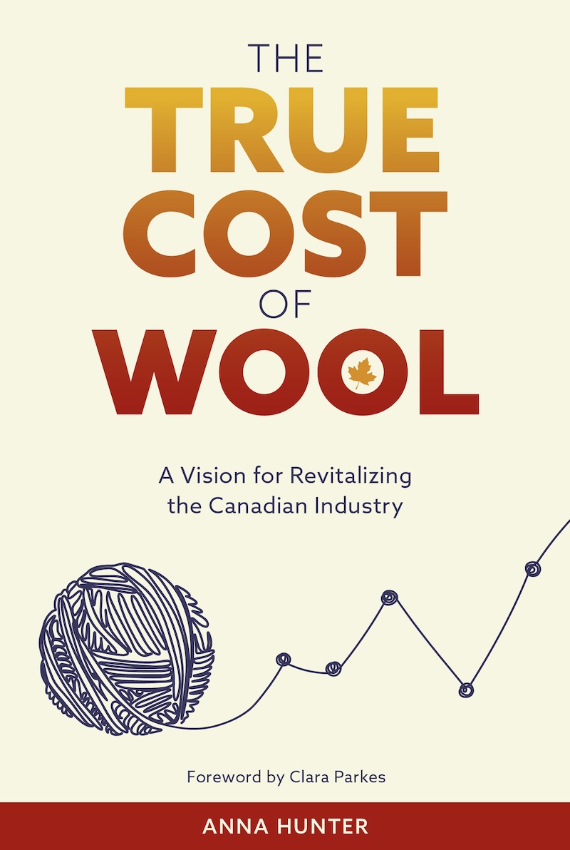 The book cover of ‘The True Cost of Wool: A Vision for Revitalizing the Canadian Industry’ by Anna Hunter.