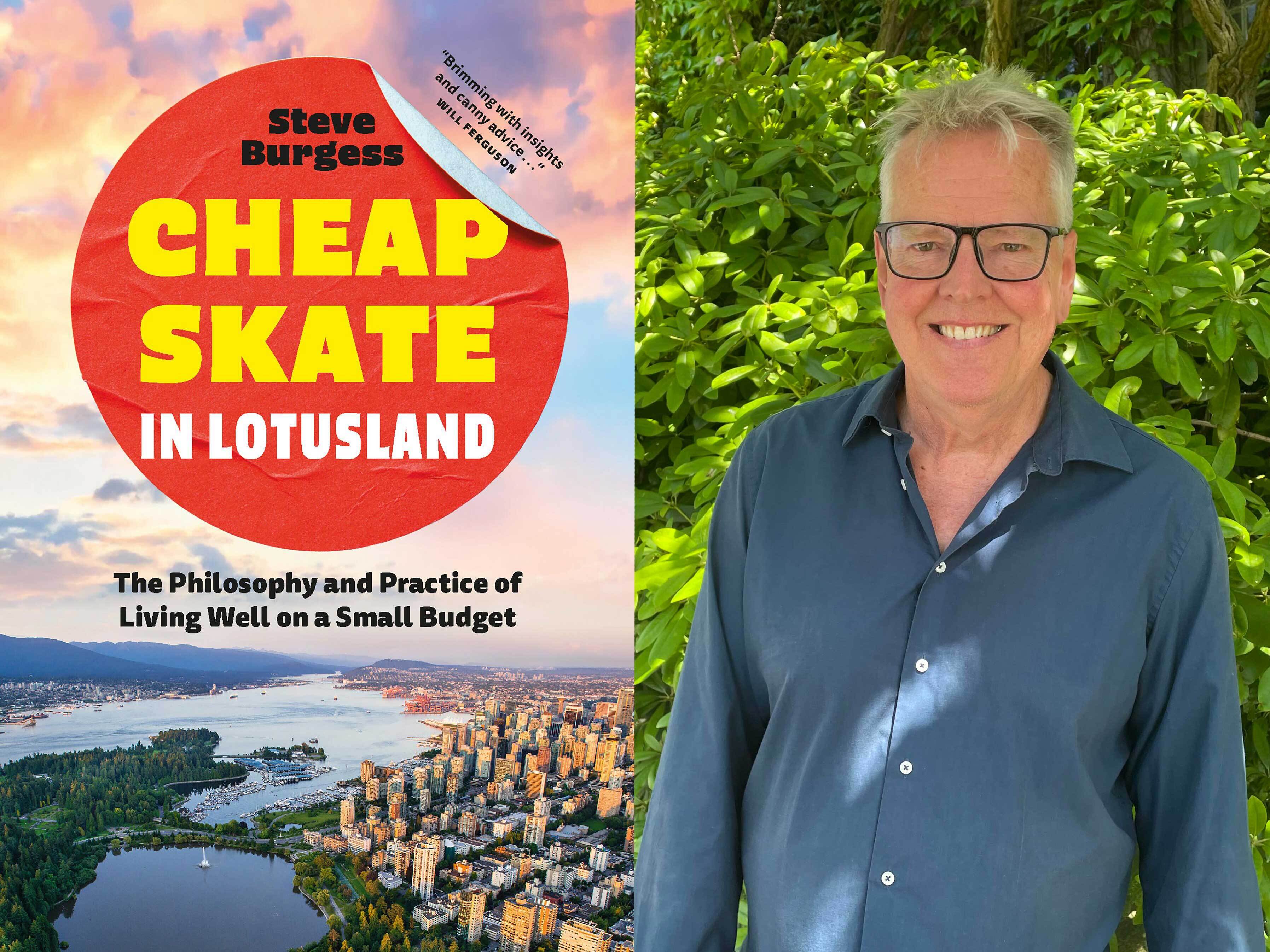 alt="On the left, the cover of &lsquo;Cheapskate in Lotusland: The Philosophy and Practice of Living Well on a Small Budget,&rsquo; featuring an aerial photo of downtown Vancouver and Stanley Park&rsquo;s Lost Lagoon. On the right, Steve Burgess has light skin tone, grey hair and glasses and wears a navy blue button-down shirt."
