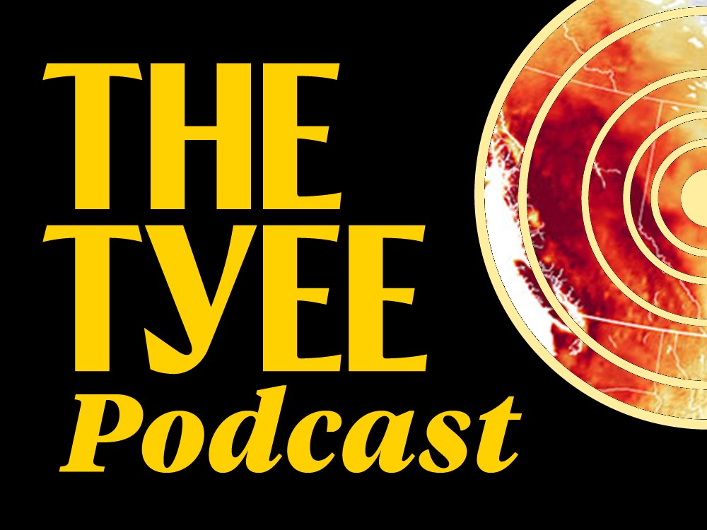&lsquo;The Tyee Podcast&rsquo; in yellow script with a circular white graphic to its right. Contained within the circles is a heat map of B.C. in a dangerous red colour.